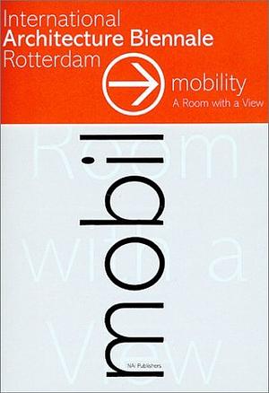 Mobility: A Room with a View by Luisa Maria Calabrese, Francine Houben