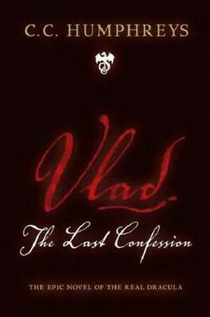 Vlad: The Last Confession by C.C. Humphreys