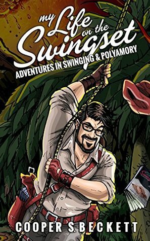 My Life on the Swingset: Adventures in Swinging & Polyamory by Cooper S. Beckett, Ginger Bentham