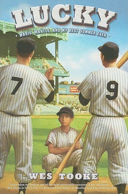 Lucky: Maris, Mantle, and My Best Summer Ever by Wes Tooke