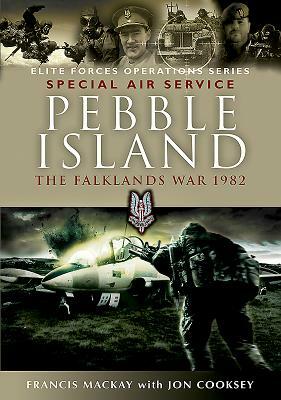 Pebble Island: The Falklands War 1982 by Jon Cooksey, Francis MacKay