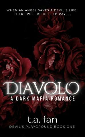 Diavolo: A Dark Mafia Romance by T.A. Fan