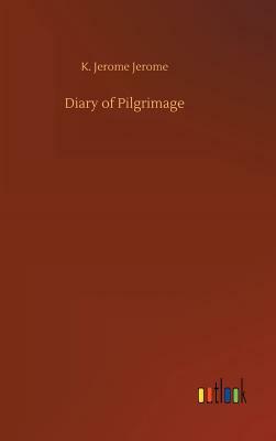 Diary of Pilgrimage by Jerome K. Jerome