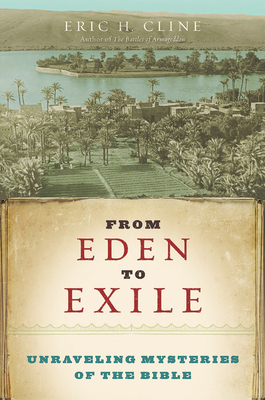 From Eden to Exile: Unraveling Mysteries of the Bible by Eric H. Cline