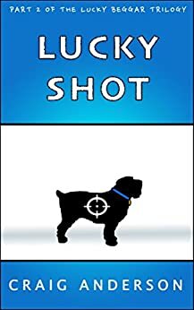 Lucky Shot (The Lucky Beggar Trilogy #2) by Craig Anderson