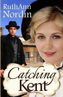 Catching Kent by Ruth Ann Nordin