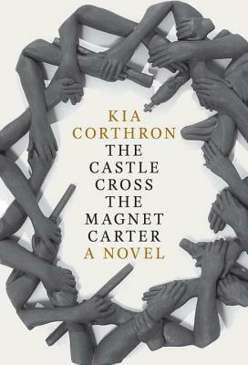 The Castle Cross the Magnet Carter by Kia Corthron