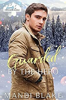 Guarded by the Hero: A Christian Bodyguard Christmas Romance by Mandi Blake