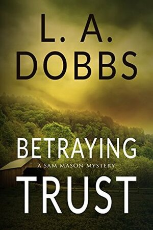 Betraying Trust by L.A. Dobbs