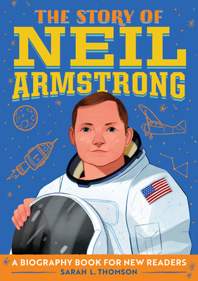 The Story of Neil Armstrong: A Biography Book for New Readers by Sarah L. Thomson