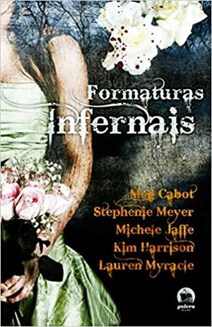 Formaturas Infernais by Michele Jaffe, Meg Cabot, Kim Harrison, Stephenie Meyer, Lauren Myracle