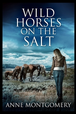 Wild Horses On The Salt by Anne Montgomery