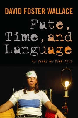 Fate, Time, and Language: An Essay on Free Will by David Wallace