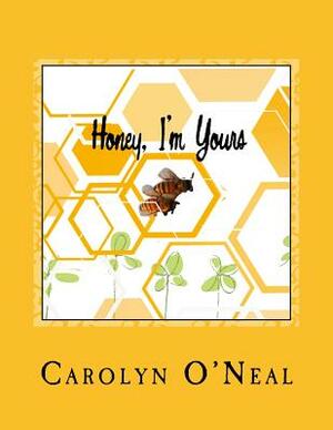 Honey, I'm Yours: Adventures in beekeeping by Carolyn O'Neal