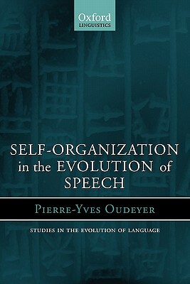 Self-Organization in the Evolution of Speech by Pierre-Yves Oudeyer