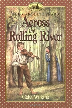 Across the Rolling River by Dan Andreasen, Celia Wilkins