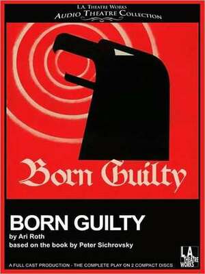 Born Guilty by Ari Roth, Lawrence Grimm, Peter Sichrovsky, Joseph Price
