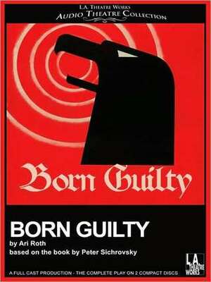 Born Guilty by Peter Sichrovsky, Lawrence Grimm, Ari Roth, Joseph Price