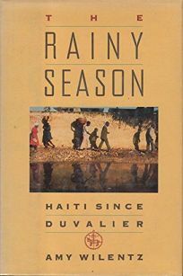 The Rainy Season: Haiti Since Duvalier by Amy Wilentz