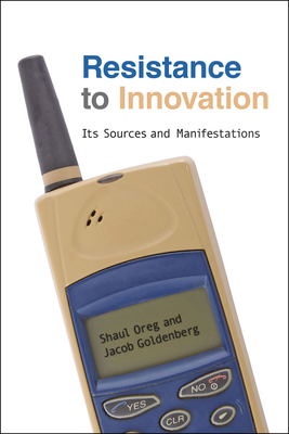 Resistance to Innovation: Its Sources and Manifestations by Shaul Oreg, Jacob Goldenberg