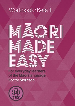 Maori Made Easy Workbook 1/Kete 1 by Scotty Morrison
