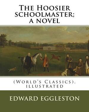 The Hoosier schoolmaster; a novel, By Edward Eggleston (illustrated): (World's Classics), ilustrated By Frank Beard, United States (1842-1905), was il by Edward Eggleston, Frank Beard