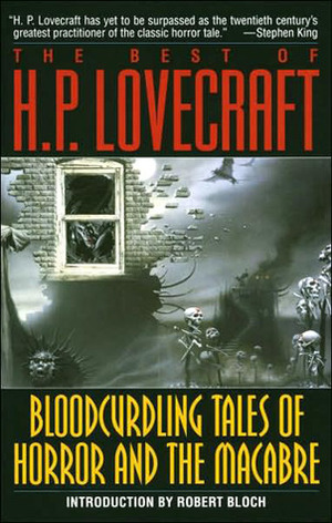 The Best of H.P. Lovecraft: Bloodcurdling Tales of Horror and the Macabre by Robert Bloch, August Derleth, H.P. Lovecraft