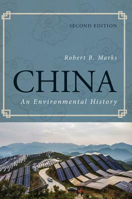 China: An Environmental History, Second Edition by Robert B. Marks