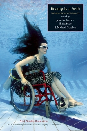 Beauty is a Verb: The New Poetry of Disability by Michael Northen, Sheila Black, Jennifer Bartlett, Jillian Weise, Daniel Simpson