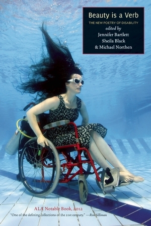 Beauty is a Verb: The New Poetry of Disability by Michael Northen, Sheila Black, Jillian Weise, Jennifer Bartlett, Daniel Simpson