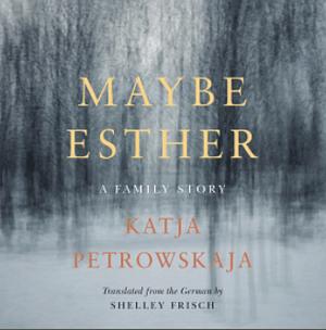 Maybe Esther by Katja Petrowskaja