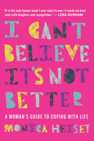 I Can't Believe It's Not Better by Monica Heisey