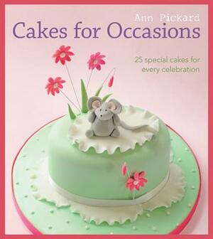 Cakes for Occasions: 25 Special Cakes for Every Celebration by Ann Pickard