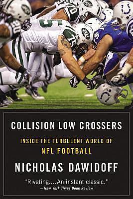 Collision Low Crossers: A Year Inside the Turbulent World of NFL Football by Nicholas Dawidoff