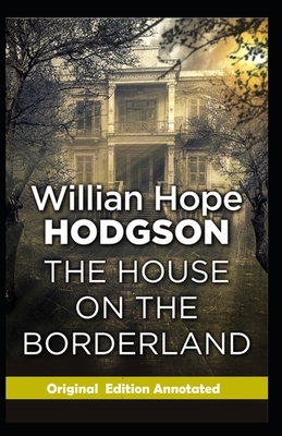 The House on the Borderland-Original Edition(Annotated) by William Hope Hodgson