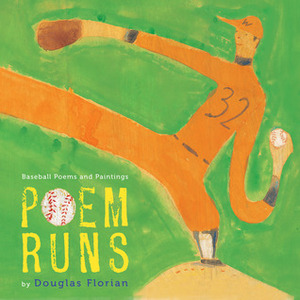 Poem Runs: Baseball Poems and Paintings by Douglas Florian