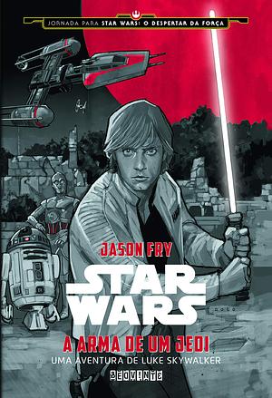 A Arma de Um Jedi: Uma Aventura de Luke Skywalker by Jason Fry, Phil Noto