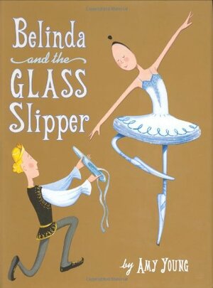 Belinda and the Glass Slipper by Amy Young