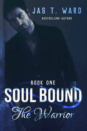 Soul Bound I: The Warrior by Jas T. Ward