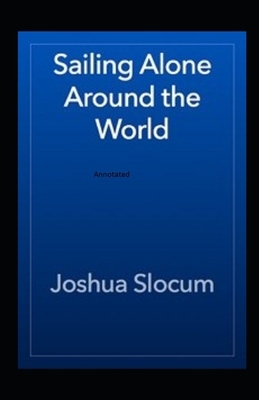 Sailing Alone Around The World Annotated by Joshua Slocum