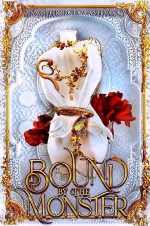 Bound by the Monster: A Monster Erotica Anthology by Atlas Rose, C.M. Nascosta, Evangeline Priest, Vera Valentine, Cassie Alexander, V.T. Bonds, Clio Evans, Y.D. La Mar, Godiva Glenn, Ashley Bennett