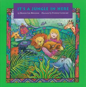 It's a Jungle in Here by Deanne Lee Bingham
