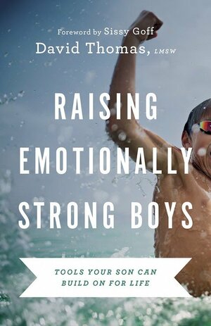 Raising Emotionally Strong Boys: Tools Your Son Can Build on for Life by David Thomas