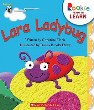 Lara Ladybug (Rookie Ready to Learn: Animals) by Christine Florie