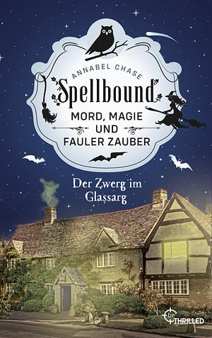 Spellbound - Folge 03: Der Zwerg im Glassarg by Annabel Chase