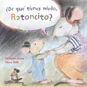 ¿de Qué Tienes Miedo Ratoncito? (What Are You Scared Of, Little Mouse?) by Susanna Isern