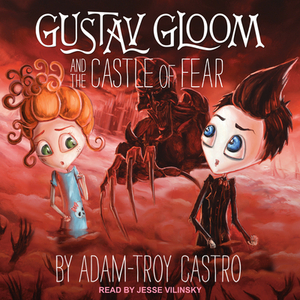 Gustav Gloom and the Castle of Fear by Adam-Troy Castro