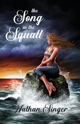 The Song in the Squall by Nathan Singer
