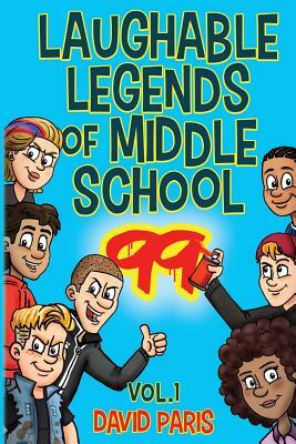 Laughable Legends of Middle School 99: Vol. 1 by David Paris