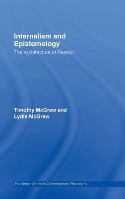 Internalism and Epistemology: The Architecture of Reason by Lydia McGrew, Timothy McGrew